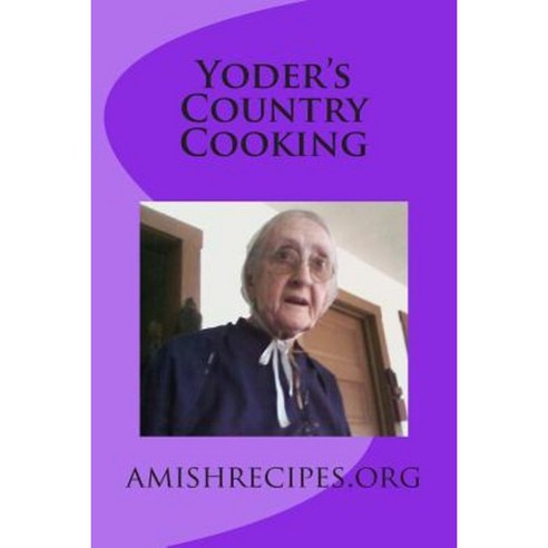 Yoder''s Country Cooking Paperback, Createspace Independent Publishing Platform