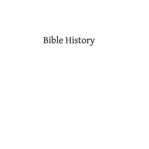 Bible History: Containing the Most Remarkable Events of the Old and New Testament Paperback, Createspace Independent Publishing Platform