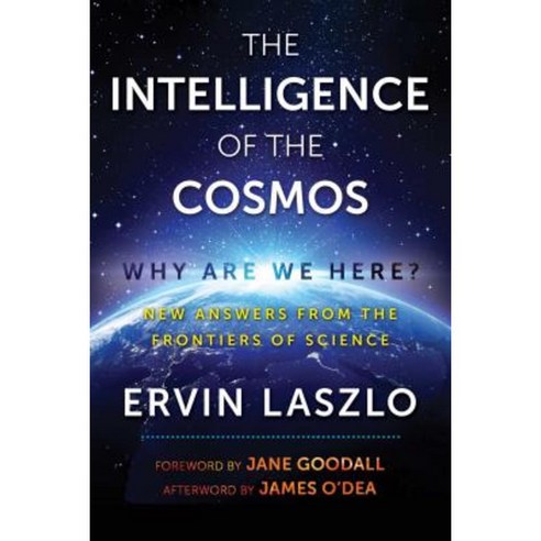 The Intelligence of the Cosmos: Why Are We Here? New Answers from the Frontiers of Science Paperback, Inner Traditions International