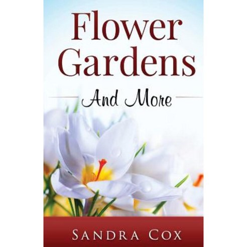 Flower Gardens and More Paperback, Createspace Independent Publishing Platform