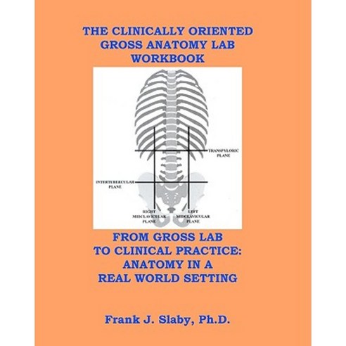 The Clinically Oriented Gross Anatomy Lab Workbook Paperback, Createspace Independent Publishing Platform