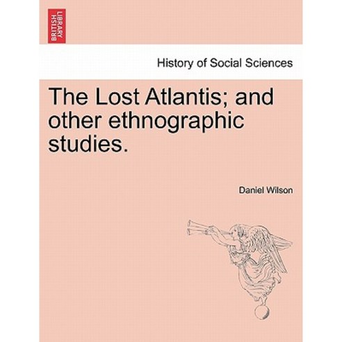 The Lost Atlantis; And Other Ethnographic Studies. Paperback, British Library, Historical Print Editions