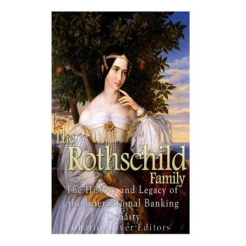 The Rothschild Family: The History and Legacy of the International Banking Dynas Paperback, Createspace Independent Publishing Platform
