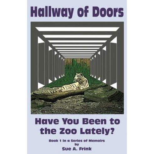 Hallway of Doors: Have You Been to the Zoo Lately? Paperback, Createspace Independent Publishing Platform
