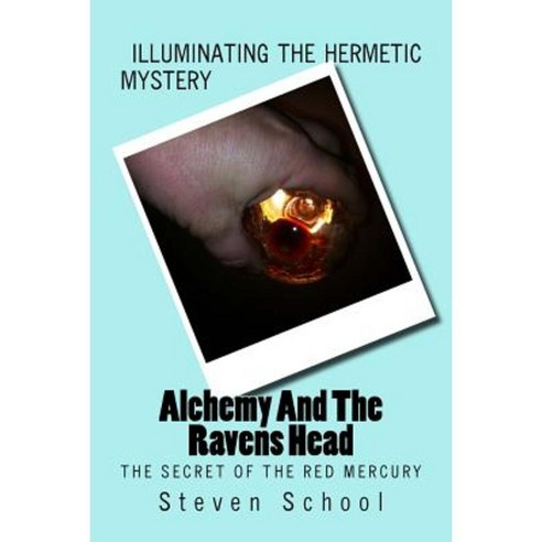 Alchemy and the Ravens Head: The Secret of the Red Mercury Paperback, Createspace Independent Publishing Platform