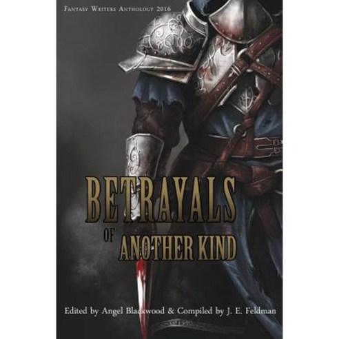 Betrayals of Another Kind: 2016 Fantasy Writers Anthology Paperback, Createspace Independent Publishing Platform