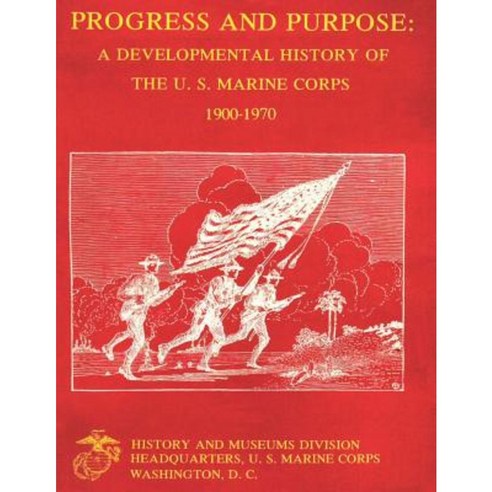 Progress and Purpose: Developmental History of the United States Marine Corps 1900-1970 Paperback, Createspace Independent Publishing Platform