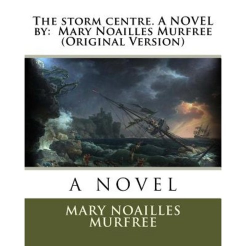 The Storm Centre. a Novel by: Mary Noailles Murfree (Original Version) Paperback, Createspace Independent Publishing Platform