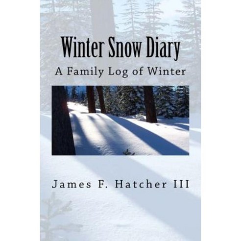 Winter Snow Diary: A Family Log of Winter Paperback, Createspace Independent Publishing Platform