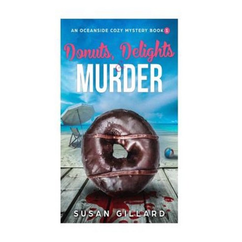 Donuts Delights & Murder: An Oceanside Cozy Mystery - Book 1 Paperback, Createspace Independent Publishing Platform