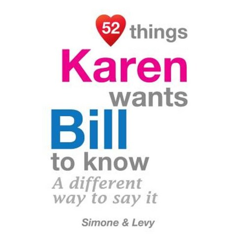 52 Things Karen Wants Bill to Know: A Different Way to Say It Paperback, Createspace Independent Publishing Platform