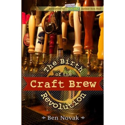 The Birth of the Craft Brew Revolution Paperback, Createspace Independent Publishing Platform