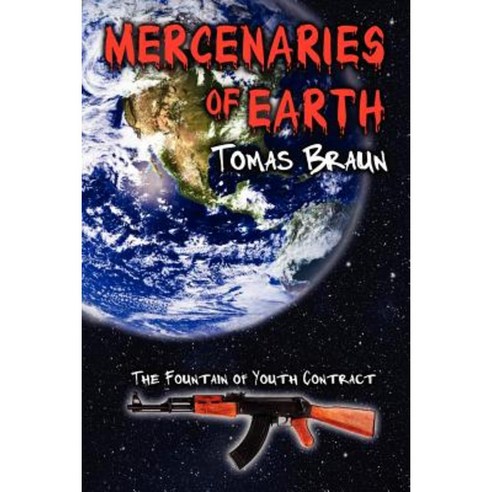 Mercenaries of Earth: The Fountain of Youth Contract Paperback, Createspace Independent Publishing Platform