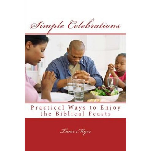 Simple Celebrations: Practical Ways to Enjoy the Biblical Feasts Paperback, Createspace Independent Publishing Platform