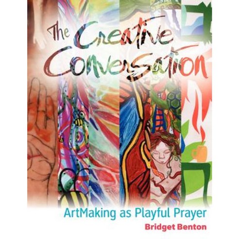 The Creative Conversation: Artmaking as Playful Prayer Paperback, Eyes Aflame Publishing (Part of Eyes Aflame L