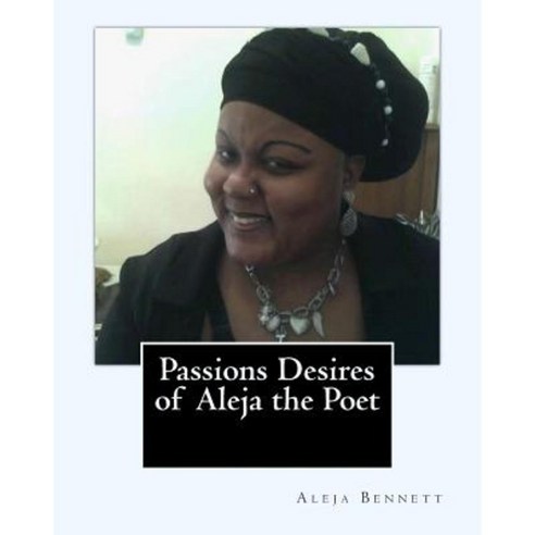Passions Desires of Aleja the Poet Paperback, Createspace Independent Publishing Platform
