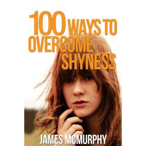 100 Tips to Overcome Shyness Paperback, Createspace Independent Publishing Platform