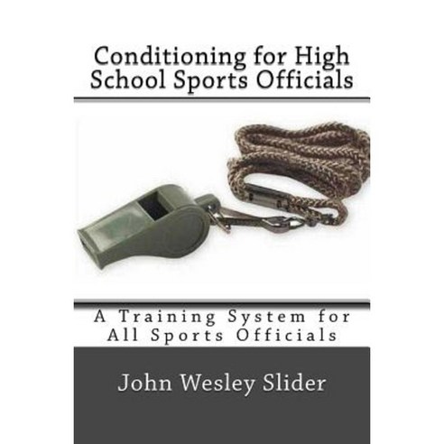 Conditioning for High School Sports Officials Paperback, Createspace Independent Publishing Platform