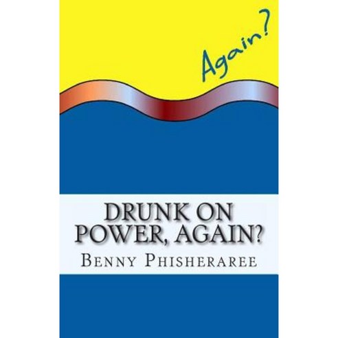 Drunk on Power Again?: It''s Only Common Sense Paperback, Createspace Independent Publishing Platform