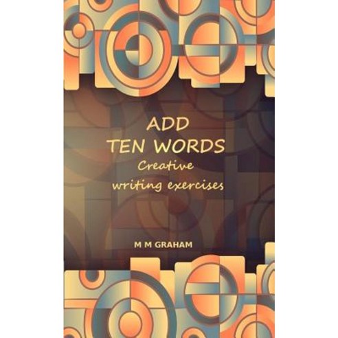 Add Ten Words: Creative Writing Exercises Paperback, Createspace Independent Publishing Platform