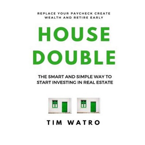 Housedouble: The Smart and Simple Way to Start Investing in Real Estate Paperback, Createspace Independent Publishing Platform