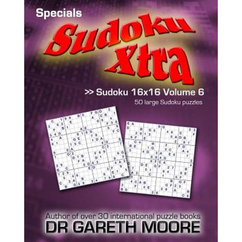 Sudoku 16x16 Volume 6: Sudoku Xtra Specials Paperback, Createspace Independent Publishing Platform