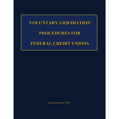 Voluntary Liquidation Procedures for Federal Credit Unions Paperback, Createspace Independent Publishing Platform