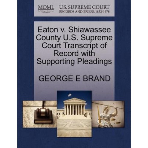Eaton V. Shiawassee County U.S. Supreme Court Transcript of Record with Supporting Pleadings Paperback, Gale Ecco, U.S. Supreme Court Records