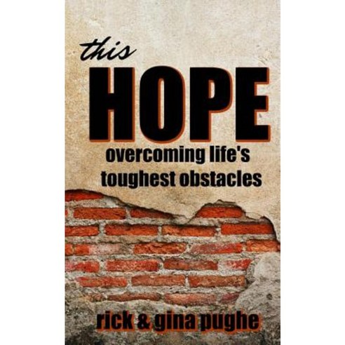 This Hope: Overcoming Life''s Toughest Obstacles Paperback, Createspace Independent Publishing Platform