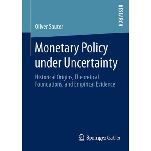 Monetary Policy Under Uncertainty: Historical Origins Theoretical Foundations and Empirical Evidence Paperback, Springer Gabler