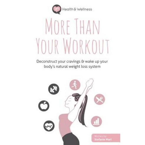 More Than Your Workout: Deconstruct Your Cravings & Wake Up Your Body''s Natural Weight Loss System Paperback, Promoting Natural Health, LLC