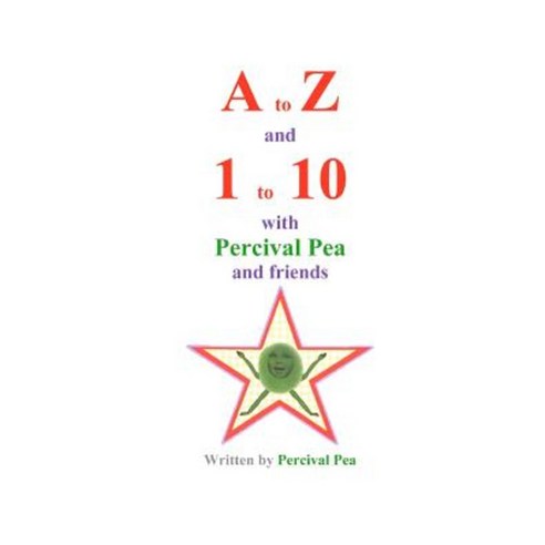 A to Z and 1 to 10 with Percival Pea and Friends Paperback, Createspace Independent Publishing Platform