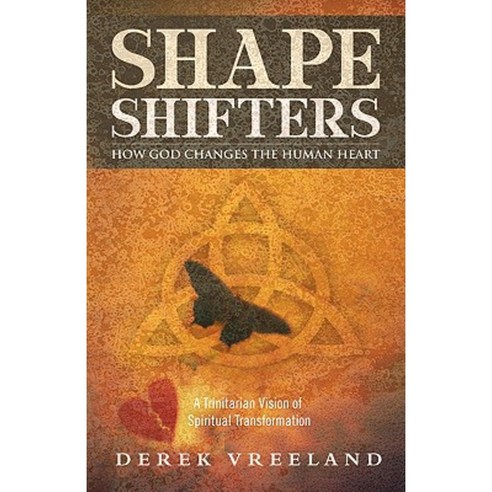 Shape Shifters: How God Changes the Human Heart: A Trinitarian Vision of Spiritual Transformation Paperback, Word & Spirit Press