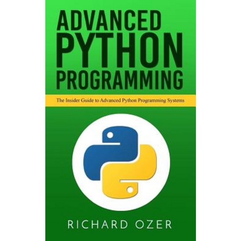 Advanced Python Programming: The Insider Guide to Advanced Python ...