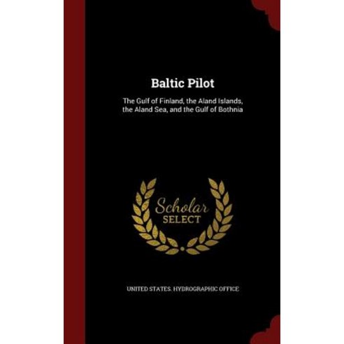Baltic Pilot: The Gulf of Finland the Aland Islands the Aland Sea and the Gulf of Bothnia Hardcover, Andesite Press