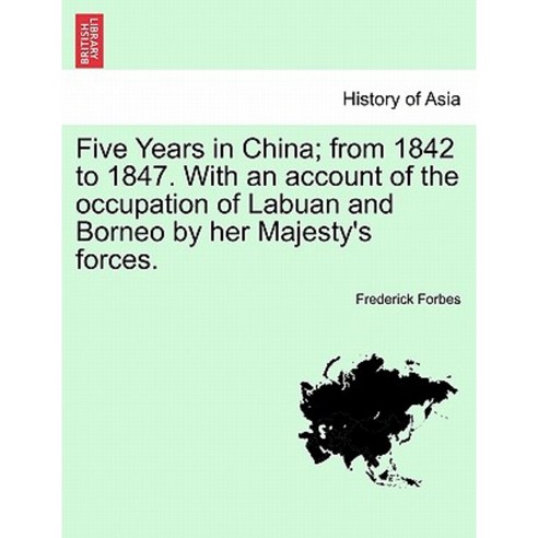 Five Years in China; From 1842 to 1847. Paperback, British Library, Historical Print Editions