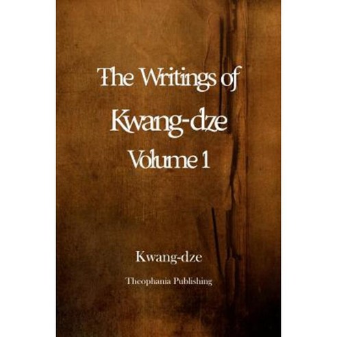 The Writings of Kwang-Dze Volume 1 Paperback, Createspace Independent Publishing Platform