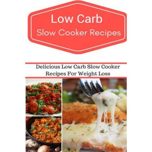Low Carb Slow Cooker Recipes: Delicious and Easy Low Carb Slow Cooker Recipes Paperback, Createspace Independent Publishing Platform