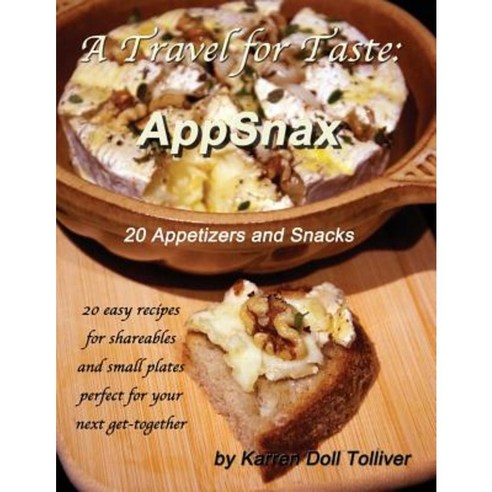 A Travel for Taste: Appsnax: 20 Appetizers and Snacks Paperback, Createspace Independent Publishing Platform