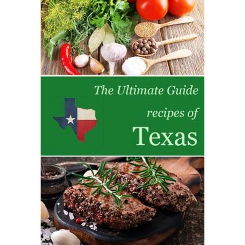 The Ultimate Guide: Recipes of Texas Paperback, Createspace Independent Publishing Platform
