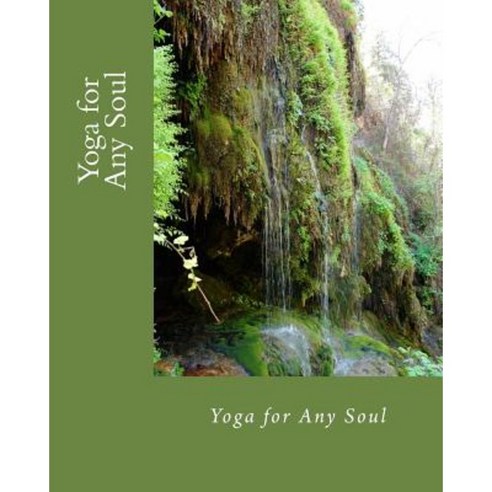Yoga for Any Soul Paperback, Createspace Independent Publishing Platform