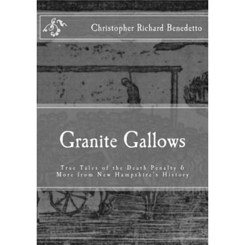Granite Gallows: True Tales of the Death Penalty & More from New ...
