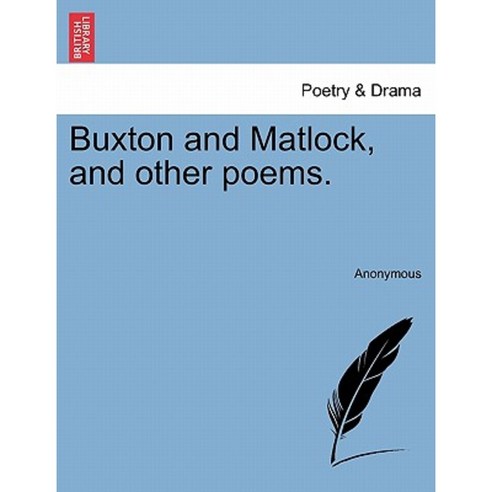 Buxton and Matlock and Other Poems. Paperback, British Library, Historical Print Editions