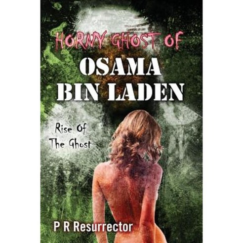 Horny Ghost of Osama Bin Laden: Rise of the Ghost Paperback, Createspace Independent Publishing Platform