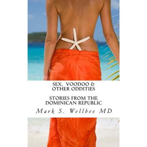 Sex and Voodoo & Other Oddities: Stories from the Dominican Republic Paperback, Createspace Independent Publishing Platform