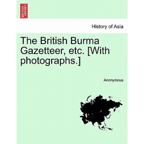 The British Burma Gazetteer Etc. [With Photographs.] Vol. II. Paperback, British Library, Historical Print Editions