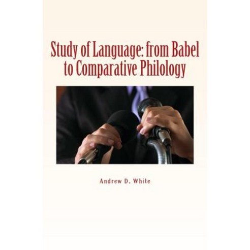 Study of Language: From Babel to Comparative Philology Paperback, Createspace Independent Publishing Platform