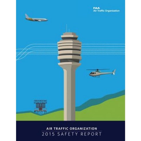 Air Traffic Organization 2015 Safety Report Paperback, Createspace Independent Publishing Platform