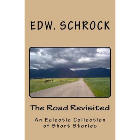 The Road Revisited: A Variety of Short Stories Paperback, Createspace Independent Publishing Platform
