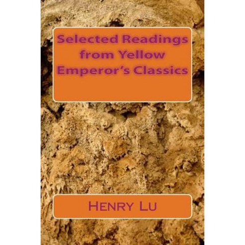 Selected Readings from Yellow Emperor''s Classics Paperback, Createspace Independent Publishing Platform